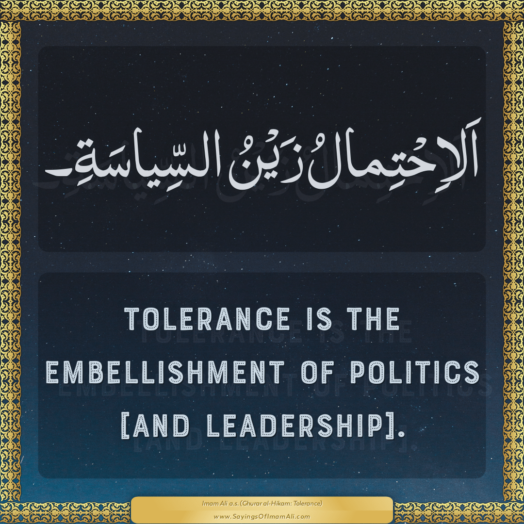 Tolerance is the embellishment of politics [and leadership].